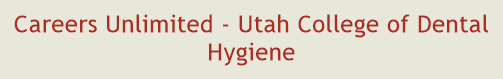 Careers Unlimited - Utah College of Dental Hygiene