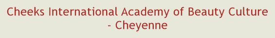 Cheeks International Academy of Beauty Culture - Cheyenne