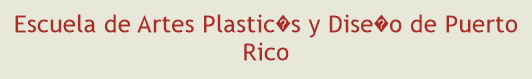 Escuela de Artes Plastics y Diseo de Puerto Rico